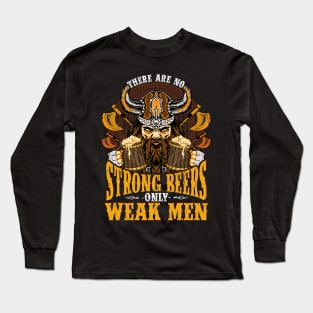 There are no Strong Beers only weak men Long Sleeve T-Shirt